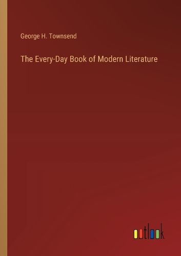 The Every-Day Book of Modern Literature