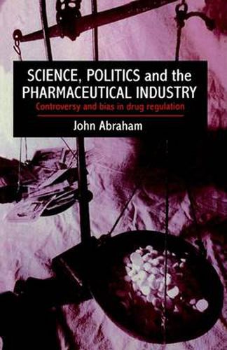 Cover image for Science, Politics And The Pharmaceutical Industry: Controversy And Bias In Drug Regulation