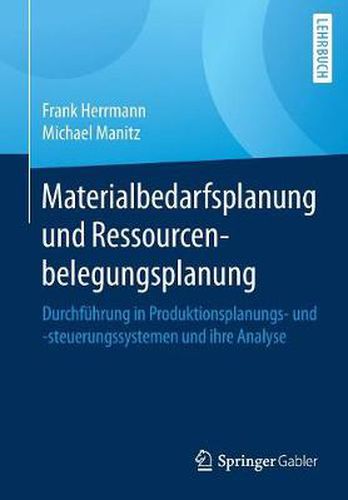 Cover image for Materialbedarfsplanung Und Ressourcenbelegungsplanung: Durchfuhrung in Produktionsplanungs- Und -Steuerungssystemen Und Ihre Analyse