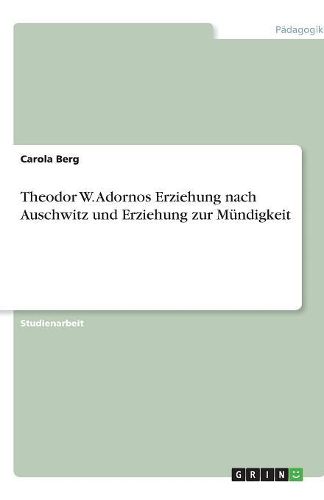 Cover image for Theodor W. Adornos Erziehung nach Auschwitz und Erziehung zur Mundigkeit