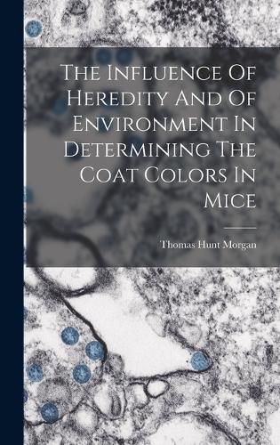 The Influence Of Heredity And Of Environment In Determining The Coat Colors In Mice