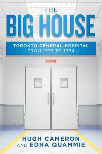 Cover image for The Big House: Toronto General Hospital from 1972 to 1984