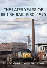 Cover image for The Later Years of British Rail 1980-1995: Freight Special