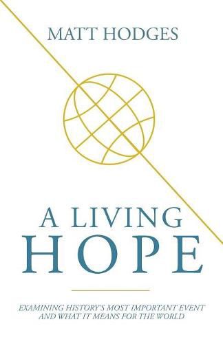 Cover image for A Living Hope: Examining History's Most Important Event and What It Means for the World