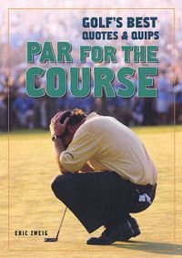 Cover image for Par for the Course: Golf's Best Quotes and Quips