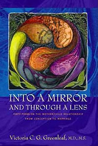 Cover image for Into a Mirror and Through a Lens: Forty Poems on the Mother/Child Relationship from Conception to Marriage