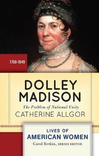 Cover image for Dolley Madison: The Problem of National Unity