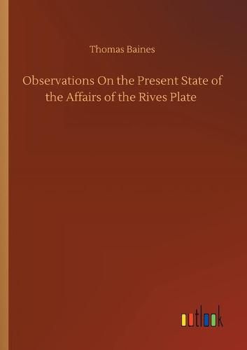 Cover image for Observations On the Present State of the Affairs of the Rives Plate