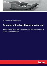 Cover image for Principles of Hindu and Mohammadan Law: Republished from the Principles and Precedents of the same. Fourth Edition