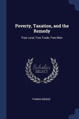 Cover image for Poverty, Taxation, and the Remedy: Free Land, Free Trade, Free Men