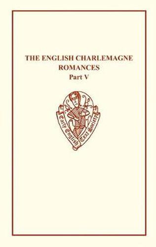 Cover image for The English Charlemagne Romances V The Romances   of the Sowdone of Babylone