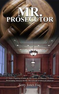 Cover image for Mr. Prosecutor: 25 Years Fighting Crime in the South: A Memoir: Former Prosecuting Attorney in the 4th Judicial District of Arkansas