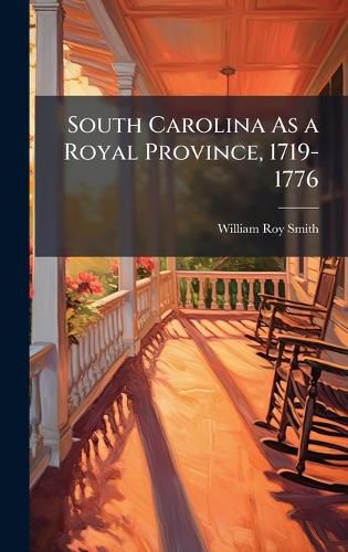 Cover image for South Carolina As a Royal Province, 1719-1776