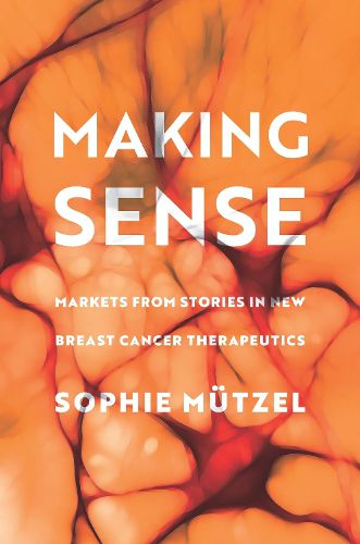 Cover image for Making Sense: Markets from Stories in New Breast Cancer Therapeutics