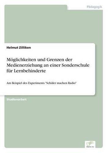 Cover image for Moeglichkeiten und Grenzen der Medienerziehung an einer Sonderschule fur Lernbehinderte: Am Beispiel des Experiments Schuler machen Radio