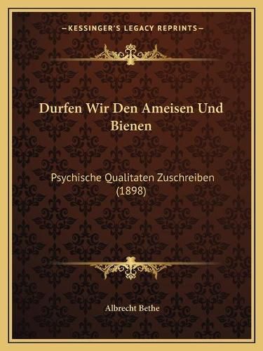 Durfen Wir Den Ameisen Und Bienen: Psychische Qualitaten Zuschreiben (1898)