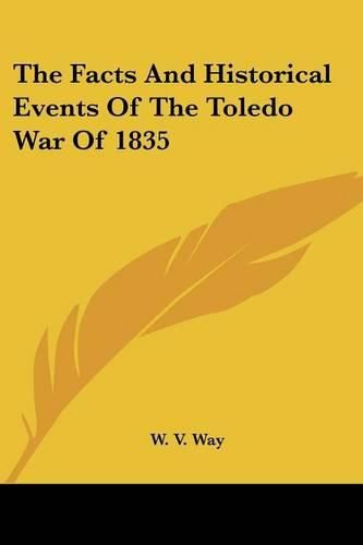 Cover image for The Facts and Historical Events of the Toledo War of 1835