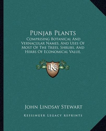 Punjab Plants: Comprising Botanical and Vernacular Names, and Uses of Most of the Trees, Shrubs, and Herbs of Economical Value, Growing Within the Province (1869)