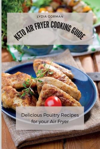 Cover image for Keto Air Fryer Cooking Guide: Delicious Poultry Recipes for your Air Fryer