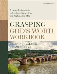 Cover image for Grasping God's Word Workbook, Fourth Edition: A Hands-On Approach to Reading, Interpreting, and Applying the Bible