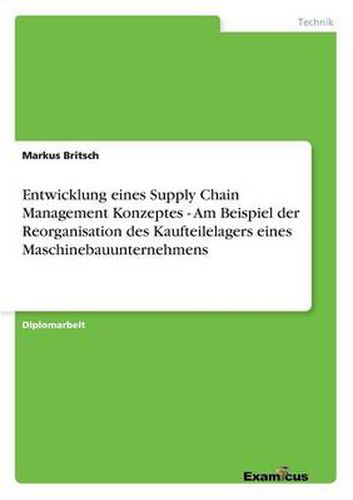 Cover image for Entwicklung eines Supply Chain Management Konzeptes - Am Beispiel der Reorganisation des Kaufteilelagers eines Maschinebauunternehmens