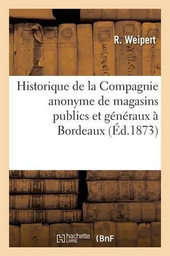 Cover image for Historique de la Compagnie Anonyme de Magasins Publics Et Generaux A Bordeaux