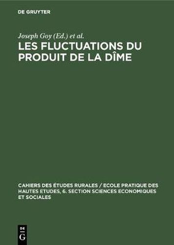 Cover image for Les Fluctuations Du Produit de la Dime: Conjoncture Decimale Et Domaniale de la Fin Du Moyen Age Au 18. Siecle. Communications Et Travaux