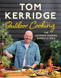 Cover image for Tom Kerridge's Outdoor Cooking: The ultimate modern barbecue bible