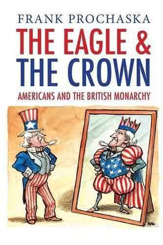 Cover image for The Eagle and the Crown: Americans and the British Monarchy