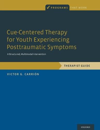 Cover image for Cue-Centered Therapy for Youth Experiencing Posttraumatic Symptoms: A Structured Multi-Modal Intervention, Therapist Guide