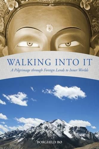 Cover image for Walking Into It: A Pilgrimage Through Foreign Lands to Inner Worlds