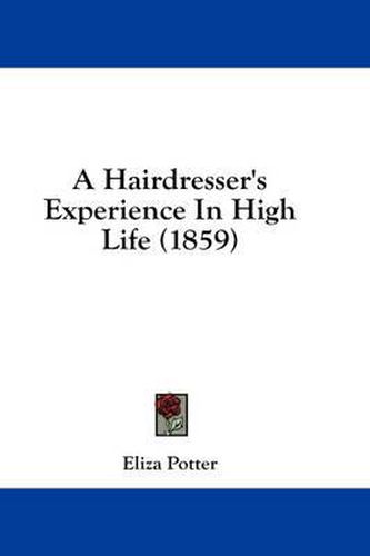 Cover image for A Hairdresser's Experience In High Life (1859)