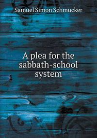 Cover image for A plea for the sabbath-school system