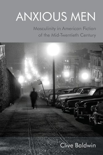 Cover image for Anxious Men: Masculinity in American Fiction of the Mid-Twentieth Century