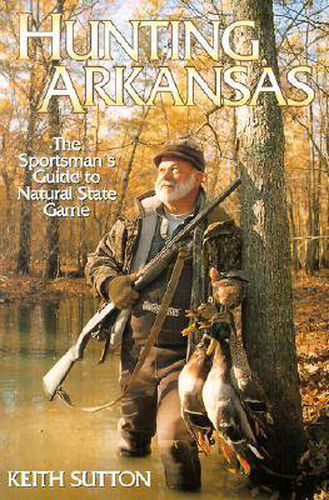 Cover image for Hunting Arkansas: The Sportsman's Guide to Natural State Game