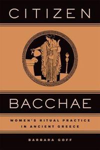 Cover image for Citizen Bacchae: Women's Ritual Practice in Ancient Greece