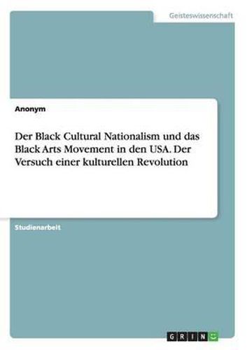 Cover image for Der Black Cultural Nationalism Und Das Black Arts Movement in Den USA. Der Versuch Einer Kulturellen Revolution