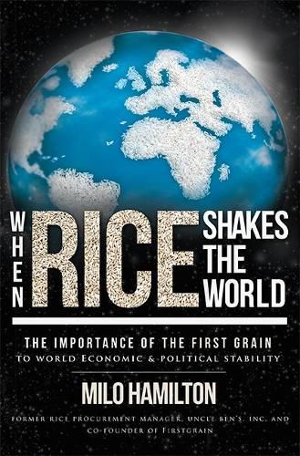 Cover image for When Rice Shakes the World: The Importance of the First Grain to World Economic & Political Stability