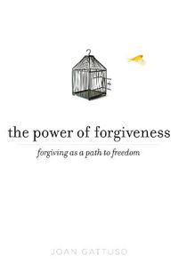 Cover image for The Power of Forgiveness: Forgiving as a Path to Freedom