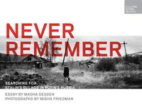 Cover image for Never Remember: Searching for Stalin's Gulags in Putin's Russia