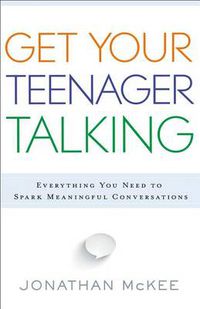 Cover image for Get Your Teenager Talking - Everything You Need to Spark Meaningful Conversations