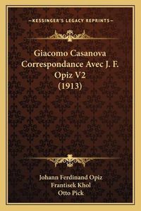 Cover image for Giacomo Casanova Correspondance Avec J. F. Opiz V2 (1913)