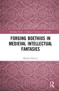 Cover image for Forging Boethius in Medieval Intellectual Fantasies