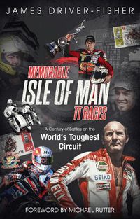 Cover image for Memorable Isle of Man TT Races: A Century of Battles on the World's Toughest Circuit