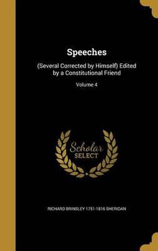 Speeches: (Several Corrected by Himself) Edited by a Constitutional Friend; Volume 4