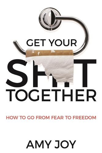 Cover image for Get Your Shit Together: How to Go from Fear to Freedom