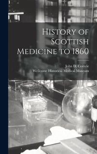 Cover image for History of Scottish Medicine to 1860 [electronic Resource]