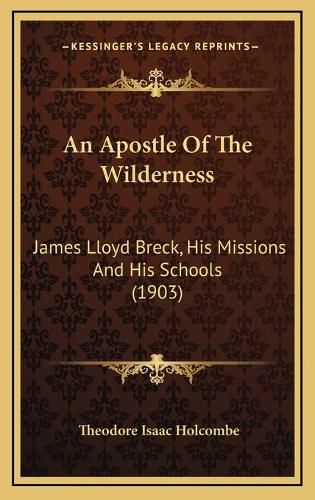 An Apostle of the Wilderness: James Lloyd Breck, His Missions and His Schools (1903)