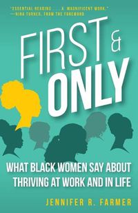 Cover image for First and Only: What Black Women Say About Thriving at Work and in Life