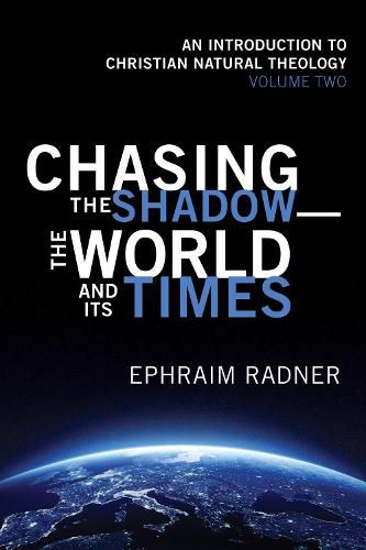 Cover image for Chasing the Shadow--The World and Its Times: An Introduction to Christian Natural Theology, Volume 2